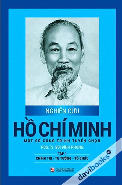 Nghiên Cứu Hồ Chí Minh Một Số Công Trình Tuyển Chọn - Tập 1: Chính Trị - Tư Tưởng - Tổ Chức (Bìa cứng)