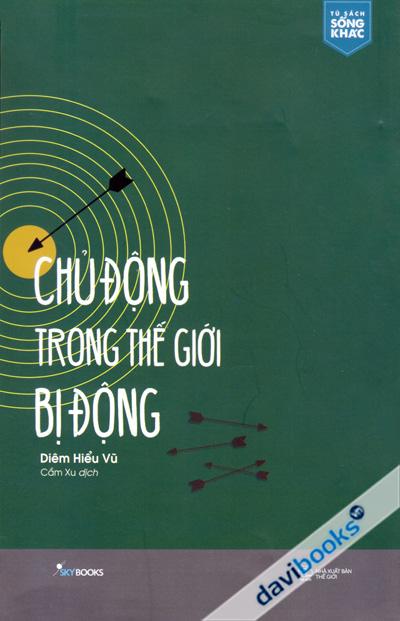 Chủ Động Trong Thế Giới Bị Động - Tủ Sách Sống Khác