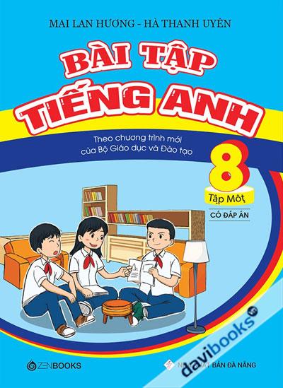 Bài Tập Tiếng Anh Theo Chương Trình Mới Của Bộ Giáo Dục Và Đào Tạo Lớp 8 Tập 1 (Có Đáp Án)
