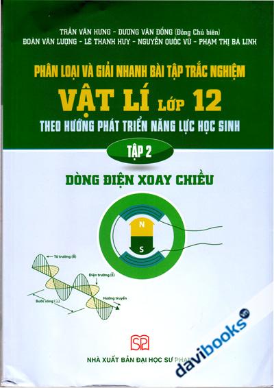 Phân Loại Và Giải Nhanh Bài Tập Trắc Nghiệm Vật Lí Lớp 12 Theo Hướng Phát Triển Năng Lực Học Sinh Tập 2