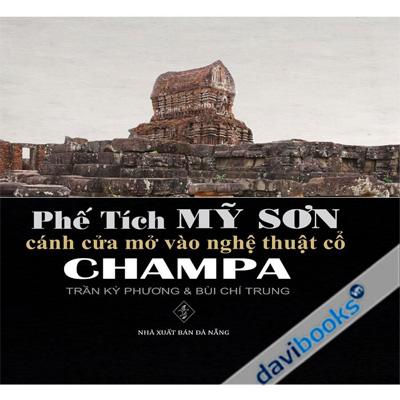 Phế Tích Mỹ Sơn Cánh Cửa Mở Rộng Vào Nghệ Thuật Cổ Champa (Bìa Cứng)