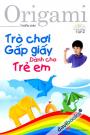 Origami Trò Chơi Gấp Giấy Dành Cho Trẻ Em Tập 2