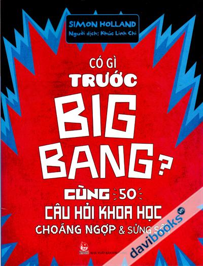 Có Gì Trước Big Bang - Cùng 50 Câu Hỏi Khoa Học Choáng Ngợp Và Sửng Sốt
