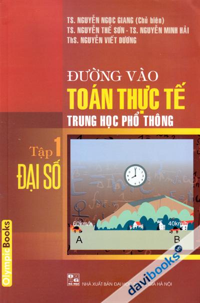 Đường Vào Toán Thực Tế Trung Học Phổ Thông Tập 1 Đại Số