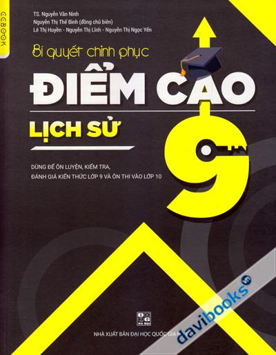 Bí Quyết Chinh Phục Điểm Cao Lịch Sử 9 - Dùng Để Ôn Luyện Kiểm Tra Đánh Giá Kiến Thức Lớp 9 Và Ôn Thi Vào Lớp 10
