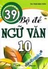 39 Bộ Đề Ngữ Văn 10 Tái Bản Lần Thứ Nhất