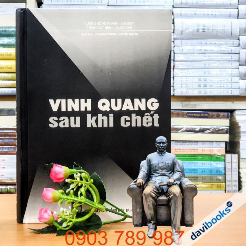 Vinh Quang Sau Khi Chết - Kể Chuyện Hậu Sự Các Nhân Vật Lịch Sử Trung Quốc Thế Kỷ XX