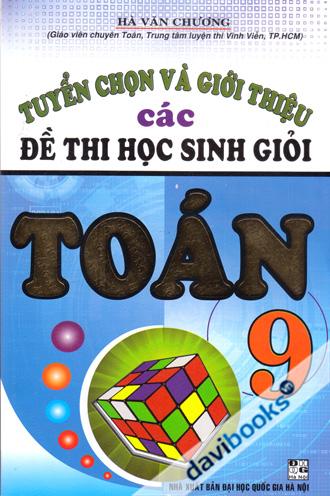 Tuyển Chọn Và Giới Thiệu Các Đề Thi Học Sinh Giỏi Toán 9