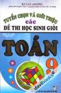 Tuyển Chọn Và Giới Thiệu Các Đề Thi Học Sinh Giỏi Toán 9