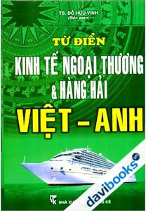 Từ Điển Kinh Tế Ngoại Thương Và Hàng Hải Việt - Anh
