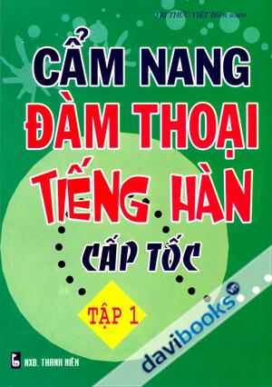 Cẩm Nang Đàm Thoại tiếng Hàn Cấp Tốc Tập 1