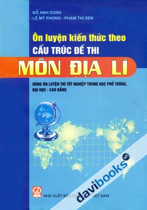 Ôn Luyện Kiến Thức Theo Cấu Trúc Đề Thi Môn Địa Lí