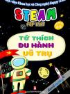 Steam For Kids: Tớ Thích Du Hành Vũ Trụ (Giáo Dục Sớm 3 - 6)