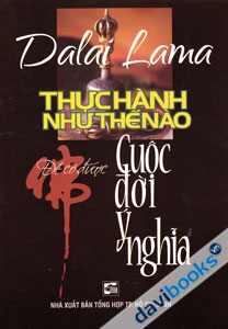 Thực Hành Như Thế Nào Để Có Cuộc Đời Ý Nghĩa