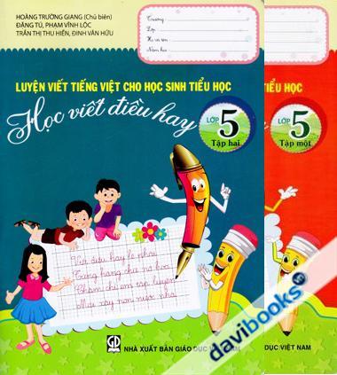 Luyện Viết Tiếng Việt Cho Học Sinh Tiểu Học Học Viết Điều Hay Lớp 5 (Trọn bộ 2 cuốn)