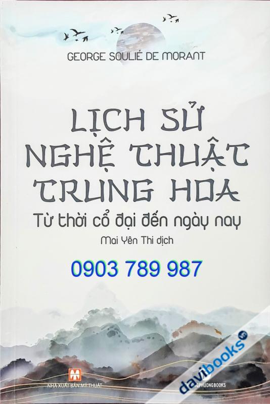 Lịch Sử Nghệ Thuật Trung Hoa - Từ Thời Cổ Đại Đến Ngày Nay