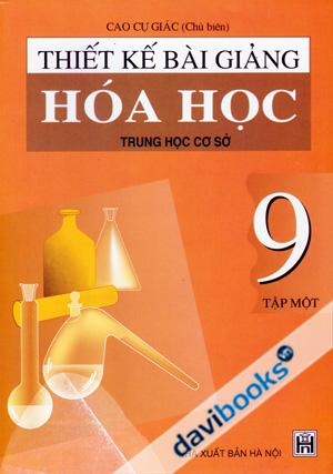 Thiết Kế Bài Giảng Hóa Học 9 Tập Một Trung Học Cơ Sở