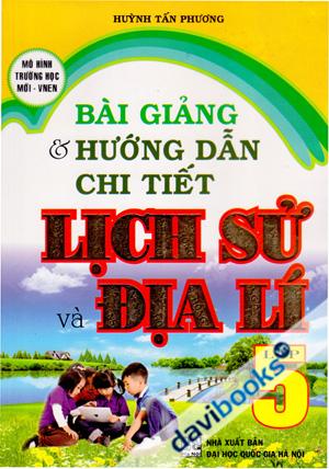 Bài Giảng Và Hướng Dẫn Chi Tiết Lịch Sử Và Địa Lí Lớp 5 (Mô Hình Trường Học Mới VNEN)