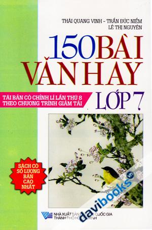 Tuyển Tập 150 Bài Văn Hay Lớp 7 (Tái Bản Lần 8 Theo Chương Trình Giảm Tải)