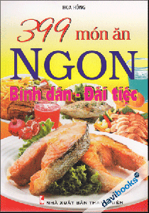 399 Món Ăn Ngon Bình Dân -Đãi Tiệc