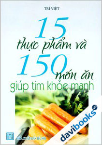 15 Thực Phẩm Và 150 Món Ăn Giúp Tim Khỏe Mạnh