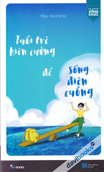 Tuổi Trẻ Kiên Cường Để Sống Điên Cuồng