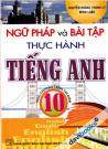 Ngữ Pháp Và Bài Tập Thực Hành Tiếng Anh 10 (Theo Chương Trình Thí Điểm)