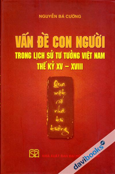 Vấn Đề Con Người Trong Lịch Sử Tư Tưởng Việt Nam Thế Kỷ XV XVIII Qua Một Số Nhà Tư Tưởng