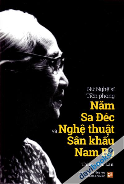 Nữ Nghệ Sĩ Tiền Phong Năm Sa Đéc Và Nghệ Thuật Sân Khấu Nam Bộ