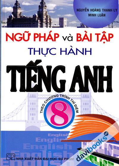 Ngữ Pháp Và Bài Tập Thực Hành Tiếng Anh 8 Theo Chương Trình Thí Điểm