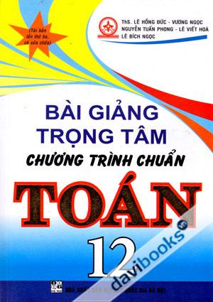 Bài Giảng Trọng Tâm Chương Trình Chuẩn Toán 12