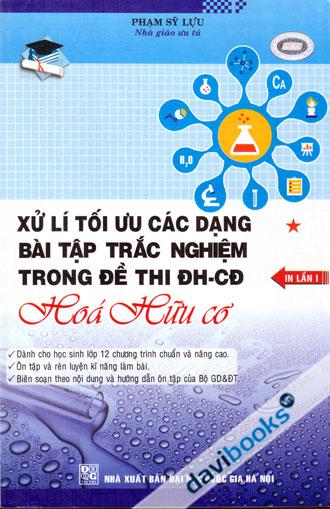 Xử Lí Tối Ưu Các Dạng Bài Tập Trắc Nghiệm Trong Đề Thi ĐH CĐ Hóa Hữu Cơ