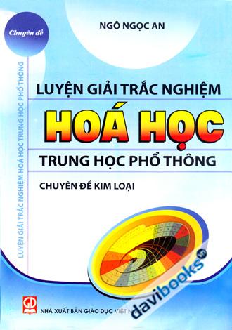 Luyện Giải Trắc Nghiệm Hóa Học Trung Học Phổ Thông Chuyên Đề Kim Loại