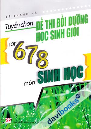 Tuyển Chọn Đề Thi Bồi Dưỡng Học Sinh Giỏi Lớp 6 7 8 Môn Sinh Học