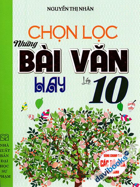 Chọn Lọc Những Bài Văn Hay Lớp 10 (Dùng hung Cho Các Bộ SGK Hiện Hành)