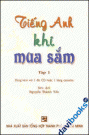 Tiếng Anh Khi Mua Sắm Tập 1 - Kèm 1 CD
