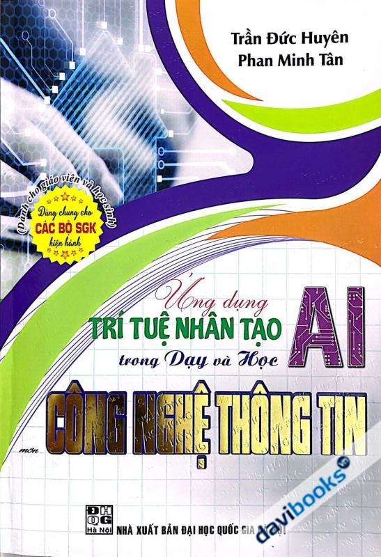 Ứng Dụng Trí Tuệ Nhân Tạo AI Trong Dạy Và Học Công Nghệ Thông Tin (Dành Cho Giáo Viên Và Học Sinh - Dùng Chung Cho Các Bộ SGK Hiện Hành)
