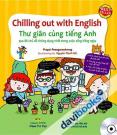 Chilling Out With English Thư Giãn Cùng Tiếng Anh (Kèm Đĩa MP3)
