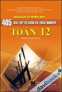 405 bài tập tự luận và trắc nghiệm Toán 12 Chương trình chuẩn