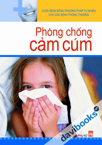Chữa Bệnh Bằng Phương Pháp Tự Nhiên Cho Các Bệnh Thông Thường - Phòng Chống Cảm Cúm