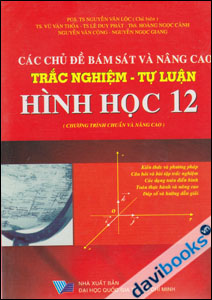 Các Chủ Đề Bám Sát Và Nâng Cao Trắc Nghiệm Và Tự Luận Hình Học 12 Chuẩn Và Nâng Cao