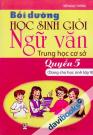 Bồi Dưỡng Học Sinh Giỏi Ngữ Văn Trung Học Cơ Sở Quyển 5 (Dùng Cho Học Sinh Lớp 9) Bồi Dưỡng Học Sinh Giỏi Ngữ Văn Trung Học Cơ Sở Quyển 5 (Dùng Cho Học Sinh Lớp 9)