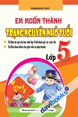 Em Muốn Thành Trạng Nguyên Nhỏ Tuổi Lớp 5