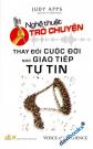 Nghệ Thuật Trò Chuyện - Thay Đổi Cuộc Đời Nhờ Giao Tiếp Tự Tin