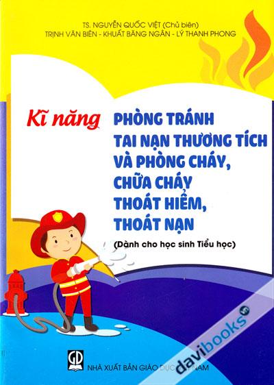 Kĩ Năng Phòng Tránh Tai Nạn Thương Tích Và Phòng Cháy Chữa Cháy Thoát Hiểm Thoát Nạn (Dành Cho HS Tiểu Học)
