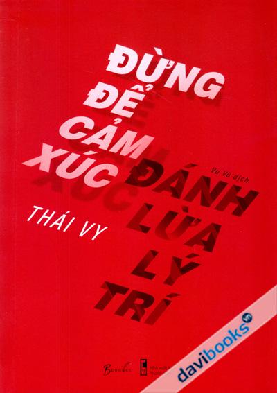 Đừng Để Cảm Xúc Đánh Lừa Lý Trí