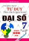 Phương Pháp Tư Duy Tìm Cách Giải Toán Đại Số 7