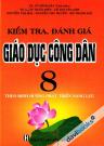 Kiểm Tra Đánh Giá Giáo Dục Công Dân 8 (Theo Định Hướng Phát Triển Năng Lực)