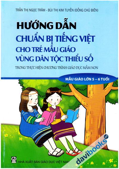 Hướng Dẫn Chuẩn Bị Tiếng Việt Cho Trẻ Mẫu Giáo Vùng Dân Tộc Thiểu Số Trong Thực Hiện Chương Trình Giáo Dục Mầm Non (Mẫu Giáo Lớn 5 - 6 tuổi)