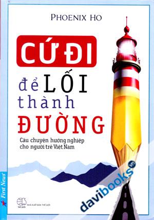 Cứ Đi Để Lối Thành Đường Câu Chuyện Hướng Nghiệp Cho Người Trẻ Việt Nam